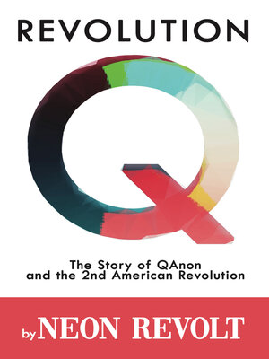 cover image of Revolution Q: the Story of QAnon and the 2nd American Revolution